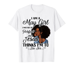 I Am A May Girl I May Not Be Perfect Birthday T-shirt