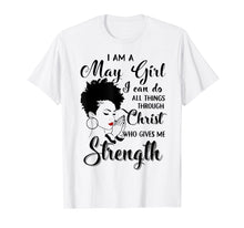 Load image into Gallery viewer, I am a May Girl I can do all things through Christ Tshirt
