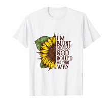 Load image into Gallery viewer, I'm blunt because god rolled me that way T-shirt
