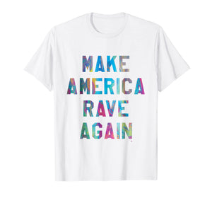 Make America Rave Again - Electronic Dance Music MAGA Shirt