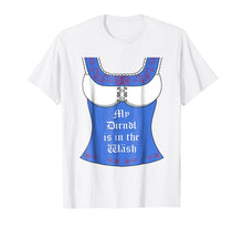 Load image into Gallery viewer, My Dirndl is in the Wash T-Shirt - Funny Oktoberfest Tee
