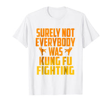 Load image into Gallery viewer, Surely Not Everybody Was Kung Fu Fighting Funny T-shirt
