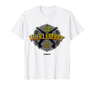 I'LL BE YOUR HUCKLEBERRY T Shirt - Famous Tombstone Saying