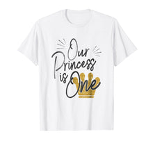 Load image into Gallery viewer, Daughter 1st Birthday T-Shirt for Moms Dads Our Princess One
