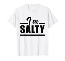 Load image into Gallery viewer, Funny I Am Salty T-Shirt
