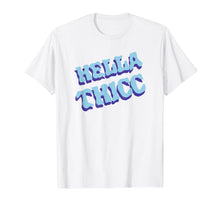Load image into Gallery viewer, Hella Thicc California Hella Thick Gift Funny T-Shirt-192249
