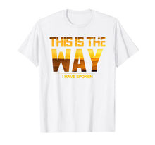 Load image into Gallery viewer, This is the Way I Have Spoken Space Western Great Gift T-Shirt-370228
