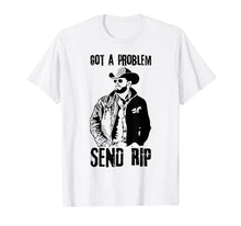 Load image into Gallery viewer, Got A Problem Send Rip T-Shirt Wheeler Yellowstone shirt
