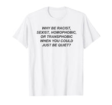 Load image into Gallery viewer, Why Be Racist When You Could Just Be Quiet TShirt-378292
