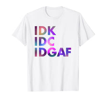 Load image into Gallery viewer, IDK IDC IDGAF T-Shirt-513165

