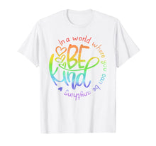 Load image into Gallery viewer, In A World Where You Can Be Anything Be Kind Kindness T-Shirt
