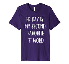 Load image into Gallery viewer, Friday is My Second Favorite F Word, Funny Sarcastic Shirt
