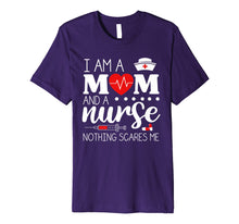 Load image into Gallery viewer, I Am A Mom and A Nurse Nothing Scares Me Funny Nurse T-shirt
