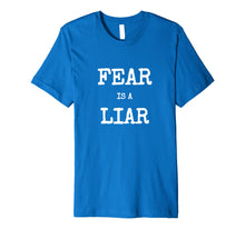 Load image into Gallery viewer, Fear Is A Liar Motivational Inspirational Shirt
