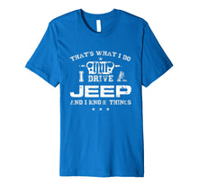 Load image into Gallery viewer, That's What I Do I Drive A-Jeep-Great Gift T Shirt For Men

