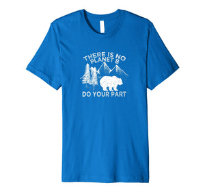 Earth Day Save the planet There Is no Planet B Tshirt