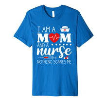 Load image into Gallery viewer, I Am A Mom and A Nurse Nothing Scares Me Funny Nurse T-shirt
