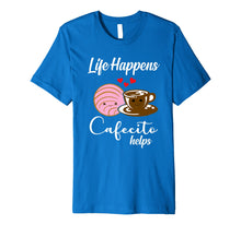 Load image into Gallery viewer, Life Happens Cafecito Helps Mexican Coffee Lovers T-Shirt
