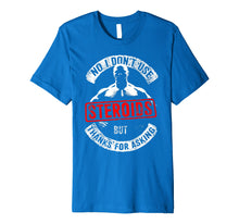 Load image into Gallery viewer, Funny No I Don't Use Steroids But Thanks for Asking  Premium T-Shirt
