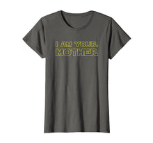 Load image into Gallery viewer, I Am Your Mother T Shirt - Mother's Day Gift For Star Mom
