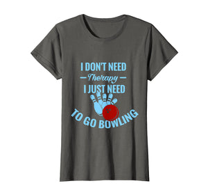 Funny Bowling T-Shirt | I Just Need To Go Bowling