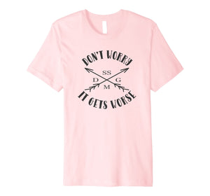 Don't Worry It Gets Worse SSDGM T-Shirt