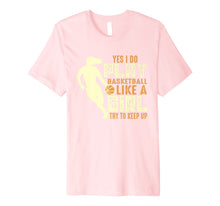 Load image into Gallery viewer, I Know I Play Like A Girl Basketball Shirt Gift - Keep Up
