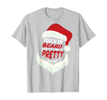 Load image into Gallery viewer, Touch My Beard And Tell Me I'm Pretty Funny Santa Christmas T-Shirt
