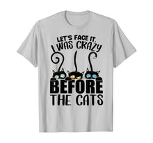 Load image into Gallery viewer, Lets Face It I Was Crazy Before the Cats Gift Cats Lovers T-Shirt-392450

