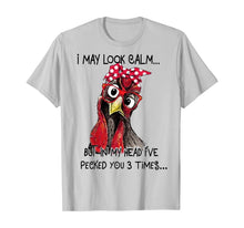 Load image into Gallery viewer, I May Look Calm But In My Head I've Pecked You 3 Times T-Shirt

