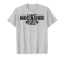 Load image into Gallery viewer, I Can&#39;t Because I&#39;m On Call T-Shirt
