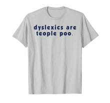 Load image into Gallery viewer, Dyslexics Are Teople Poo T-Shirt
