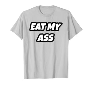 Eat My Ass T-Shirt