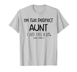 Funny I'm The Perfect Aunt I Just Cuss A Lot T-Shirt