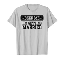 Load image into Gallery viewer, Beer Me I'm Getting Married Groom Groomsmen Tshirt
