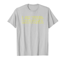 Load image into Gallery viewer, I Am Your Mother T Shirt - Mother's Day Gift For Star Mom
