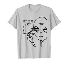 Load image into Gallery viewer, But Is It Art Alien T-Shirt Meme Alien Gift Tee TShirt
