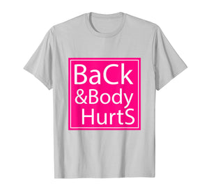 Back And Body Hurts Shirt Funny Gift For Men Women T-Shirt