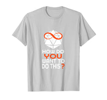 Load image into Gallery viewer, How Do You Want To Do This T Shirt
