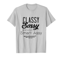 Load image into Gallery viewer, Classy Sassy _ A Bit Smart Assy - Funny Novelty Shirts
