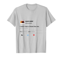 Load image into Gallery viewer, I wish I had a friend like me t-shirt from a tweet
