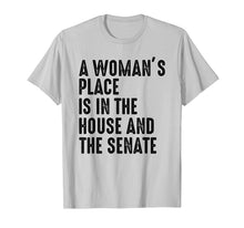 Load image into Gallery viewer, A Woman's Place Is In The House And Senate T-Shirt
