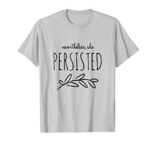 Load image into Gallery viewer, Nevertheless She Persisted Feminist Empowering Tee
