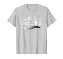 Load image into Gallery viewer, My Black is Beautiful T Shirt
