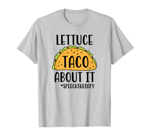 Funny SLP Speech Therapist Shirt - Lettuce Taco About It