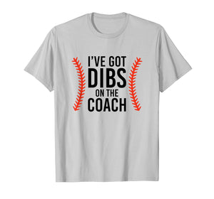 I've Got Dibs On The Coach Funny Baseball T-Shirt
