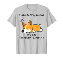 Load image into Gallery viewer, I like to stay in bed It&#39;s too peopley Corgi Dog Tshirt
