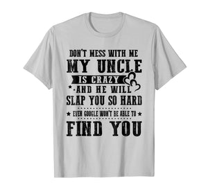 Don't Mess With Me My Uncle Is Crazy T-Shirt gift Family Tee