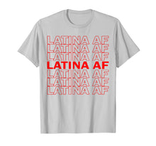 Load image into Gallery viewer, Latina AF Shirt, Latinas Pride Gift for Women, Latin Girls
