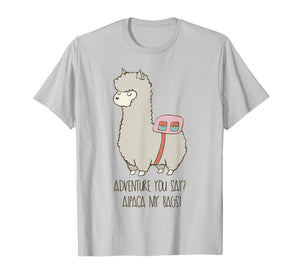 Adventure You Say? Alpaca My Bags! Funny Alpaca Shirt